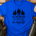 All That Matters Is I Believe In Myself T-Shirt