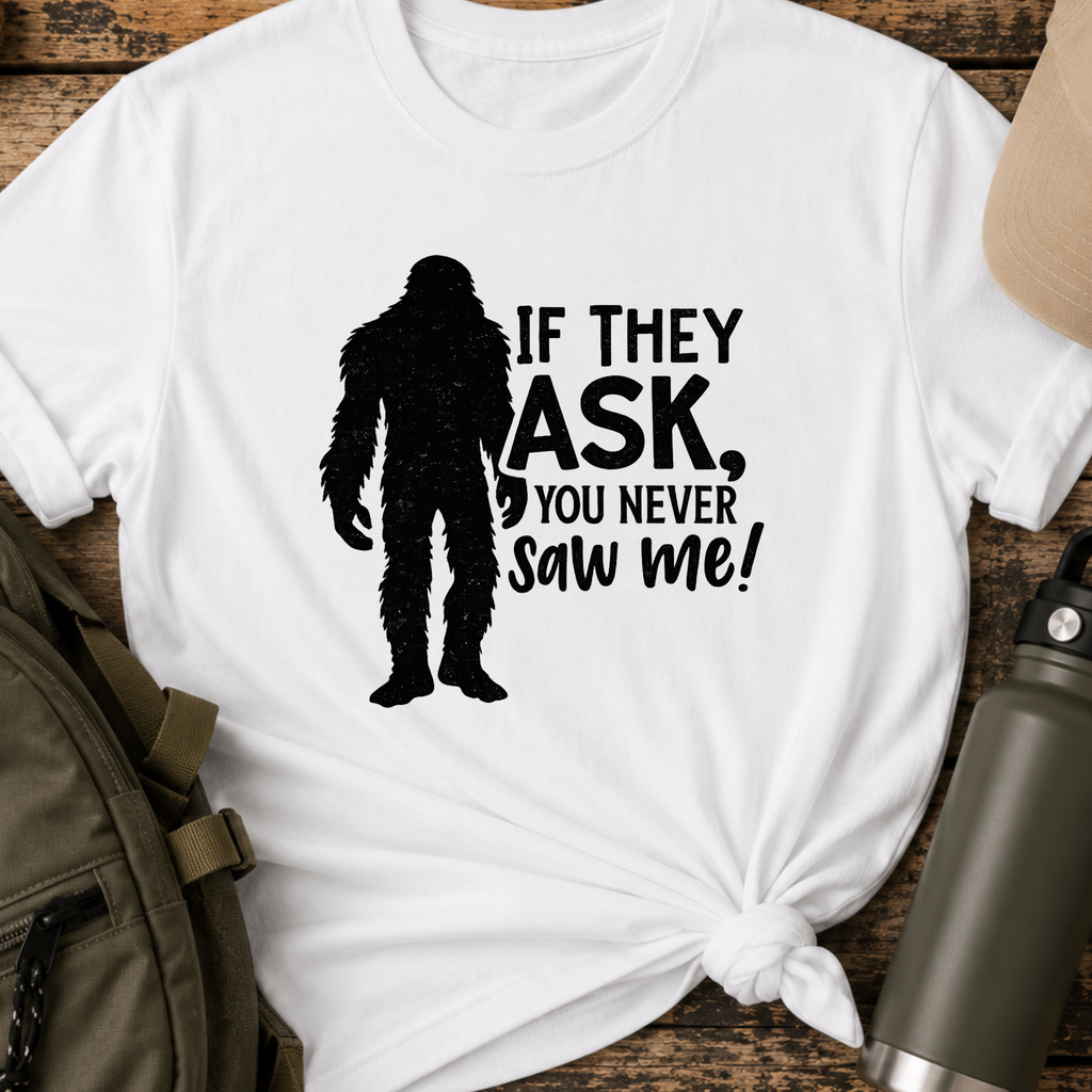 If They Ask, You Never Saw Me T-Shirt