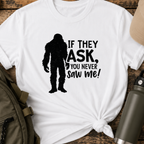 If They Ask, You Never Saw Me T-Shirt