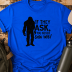 If They Ask, You Never Saw Me T-Shirt