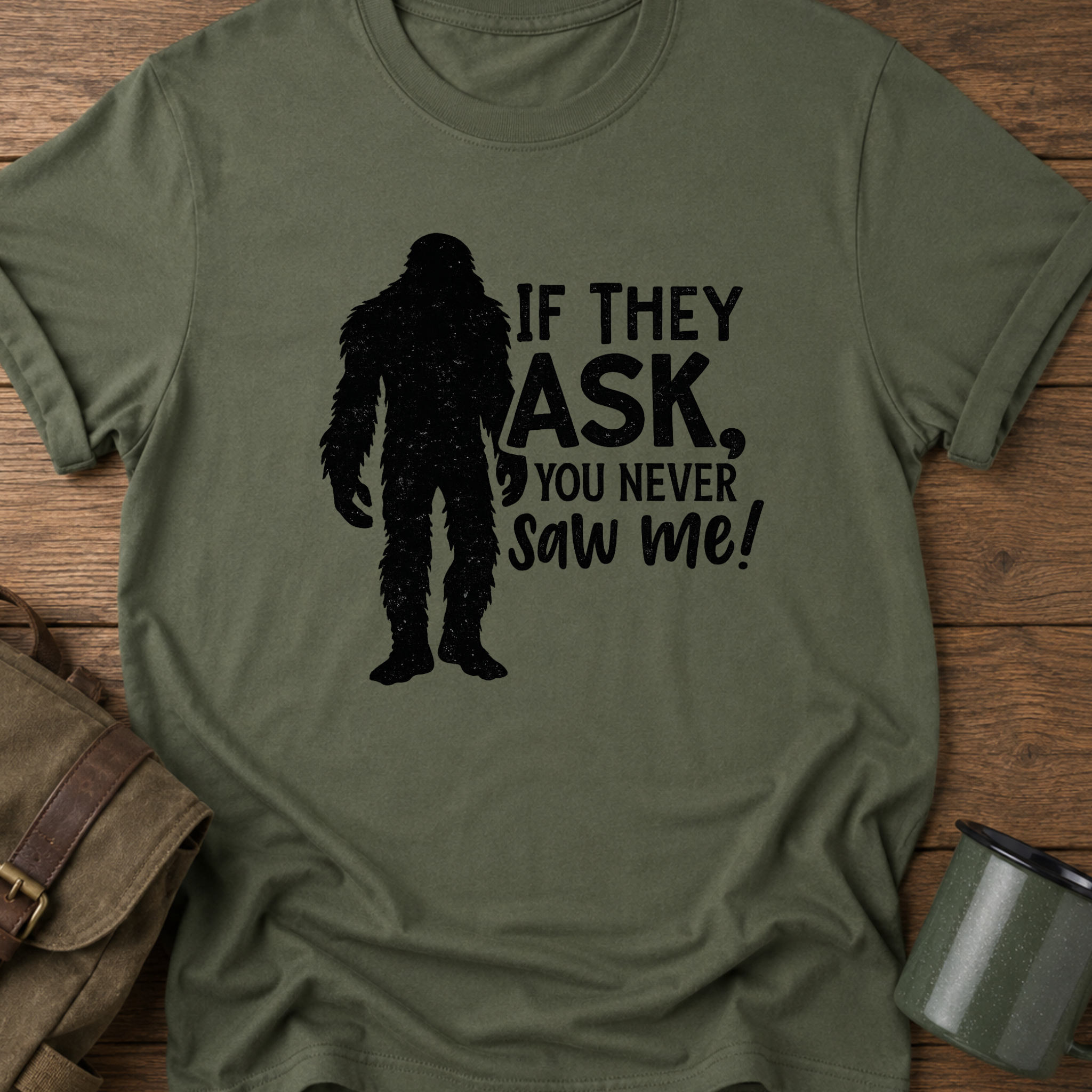 If They Ask, You Never Saw Me T-Shirt