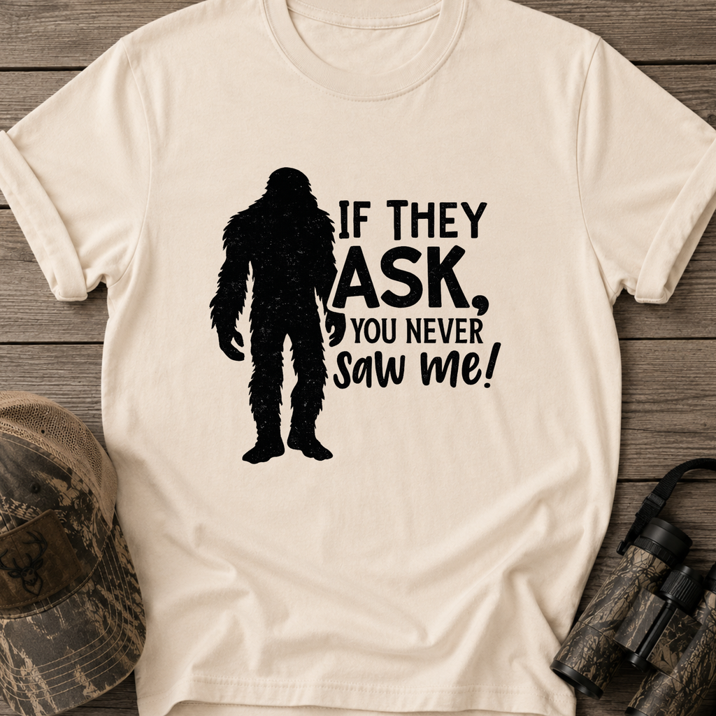 If They Ask, You Never Saw Me T-Shirt