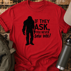 If They Ask, You Never Saw Me T-Shirt