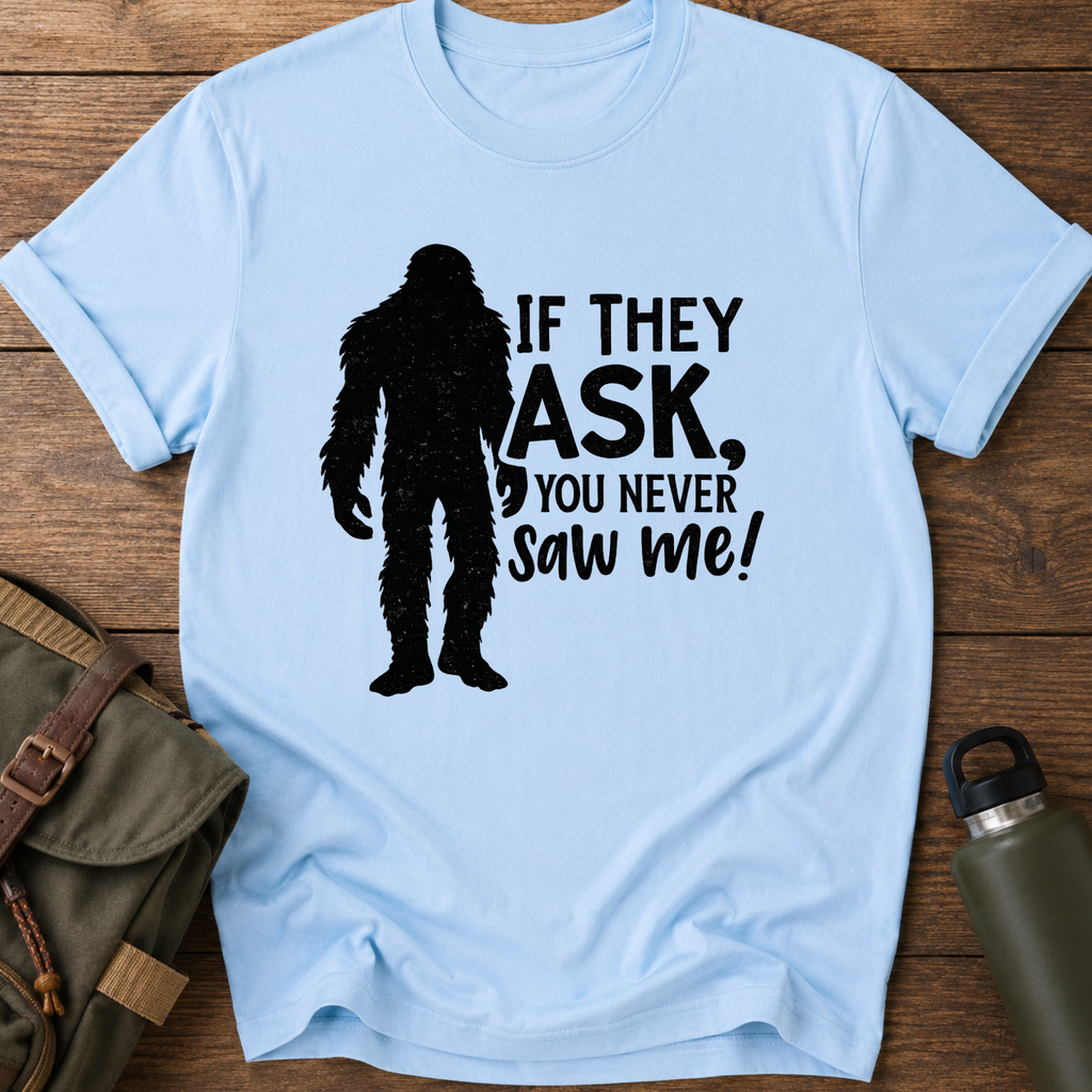 If They Ask, You Never Saw Me T-Shirt
