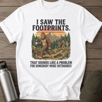 I Saw The Footprints Bigfoot T-Shirt