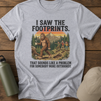 I Saw The Footprints Bigfoot T-Shirt