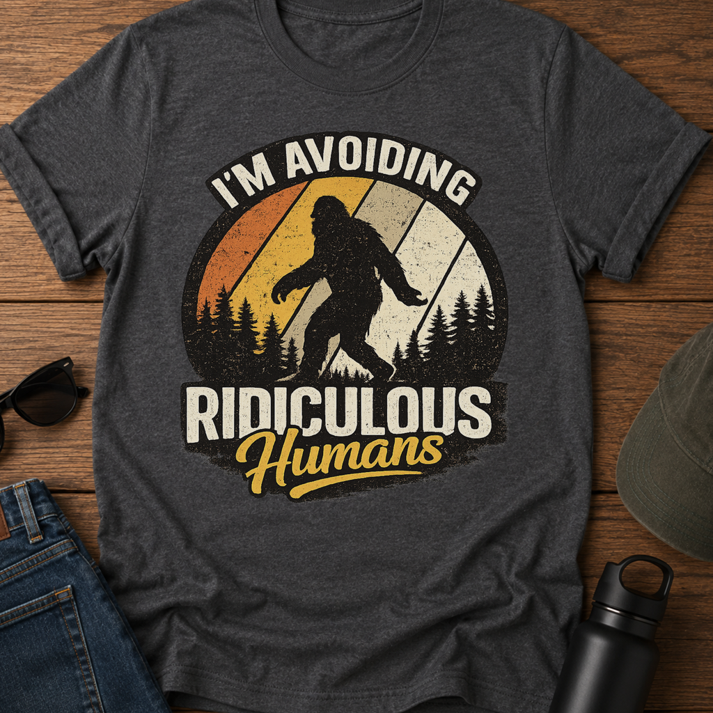I'm Avoiding Ridiculous Humans Bigfoot Sasquatch T-Shirt