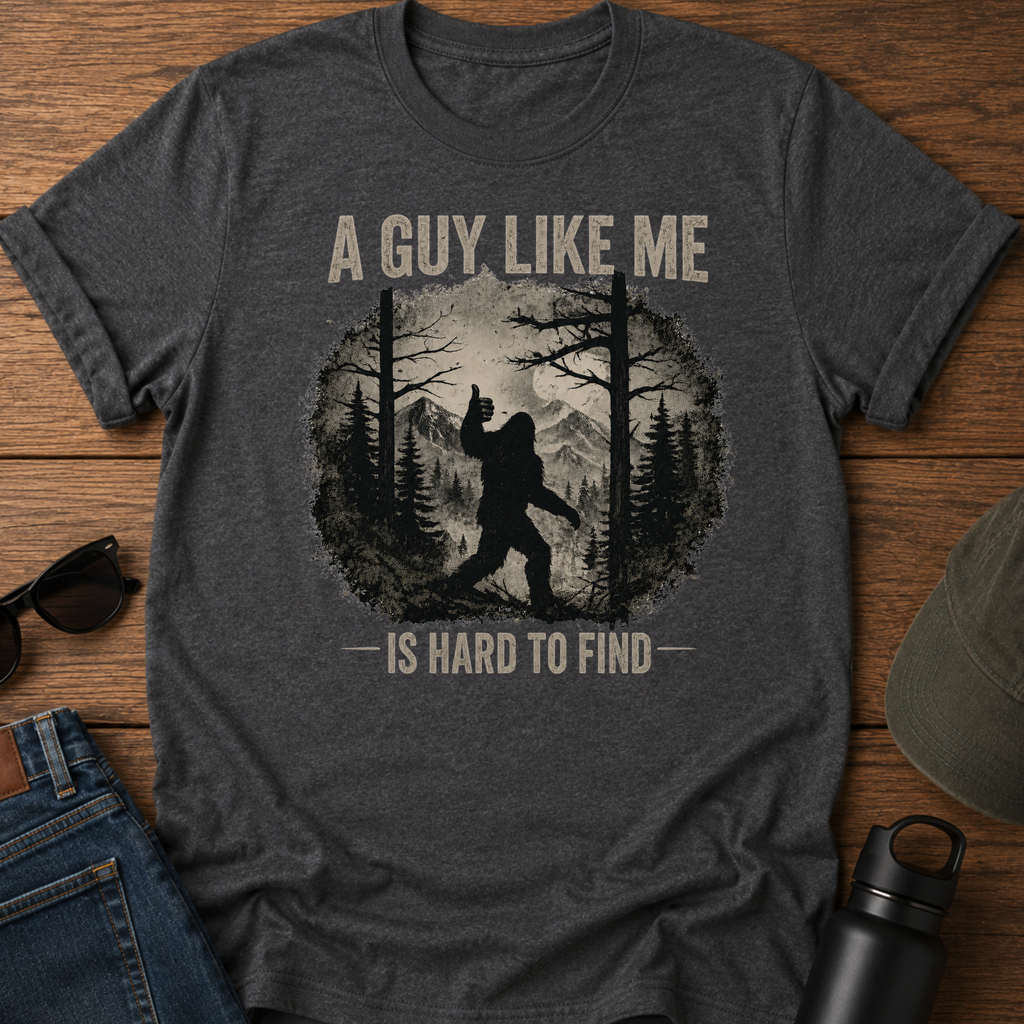 A Guy Like Me Is Hard To Find Sasquatch T-Shirt