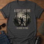 A Guy Like Me Is Hard To Find Sasquatch T-Shirt