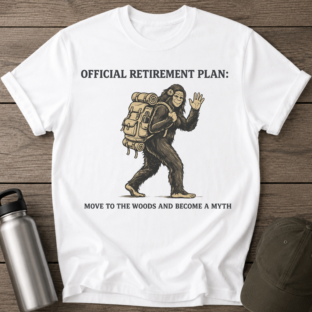 Official Retirement Plan: Move to the Woods and Become a Myth T-Shirt