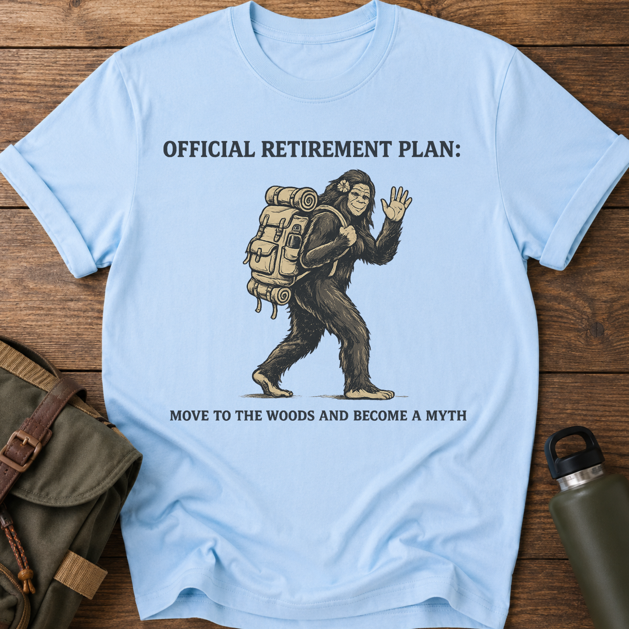 Official Retirement Plan: Move to the Woods and Become a Myth T-Shirt