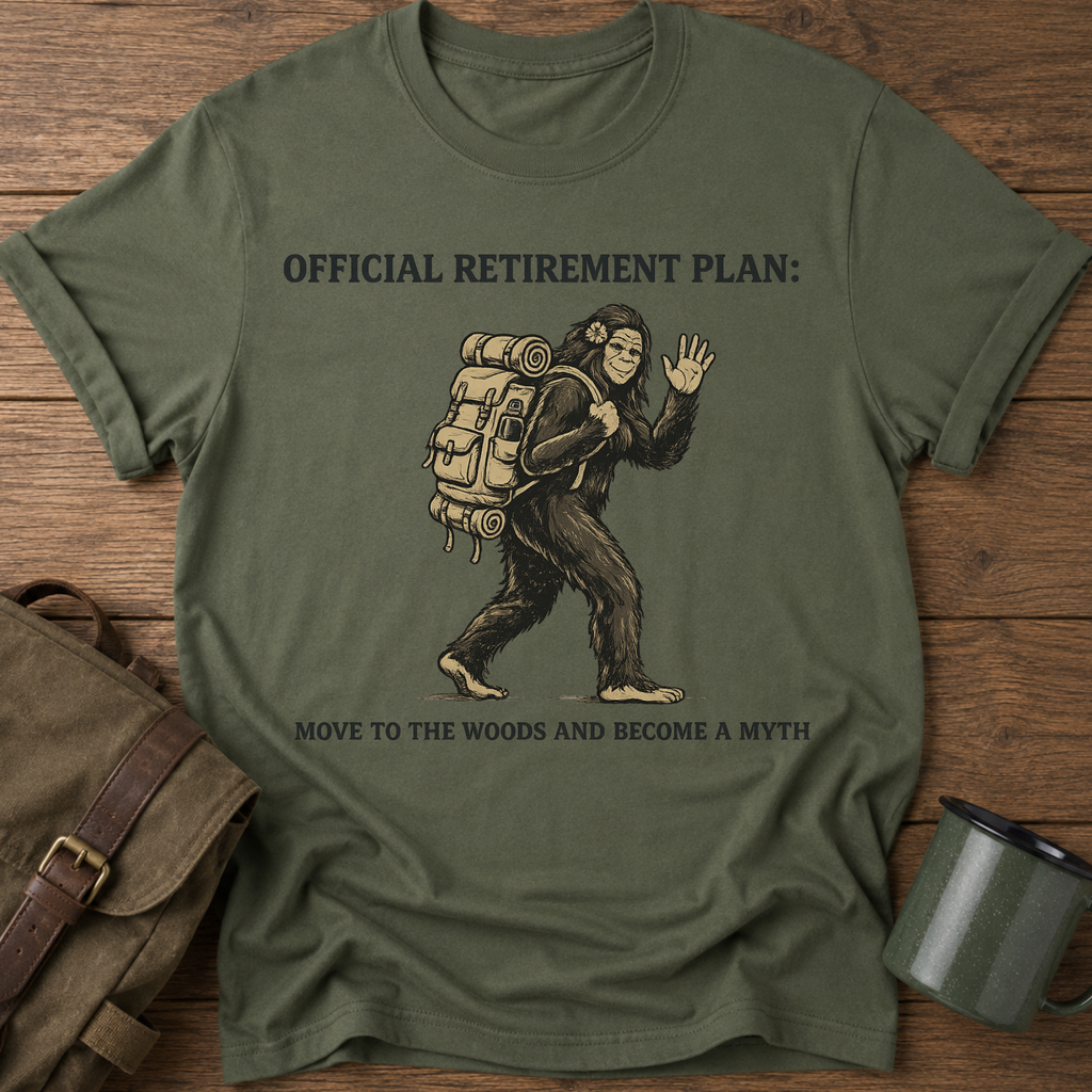 Official Retirement Plan: Move to the Woods and Become a Myth T-Shirt