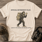 Official Retirement Plan: Move to the Woods and Become a Myth T-Shirt