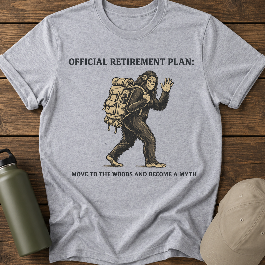 Official Retirement Plan: Move to the Woods and Become a Myth T-Shirt