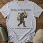 Official Retirement Plan: Move to the Woods and Become a Myth T-Shirt