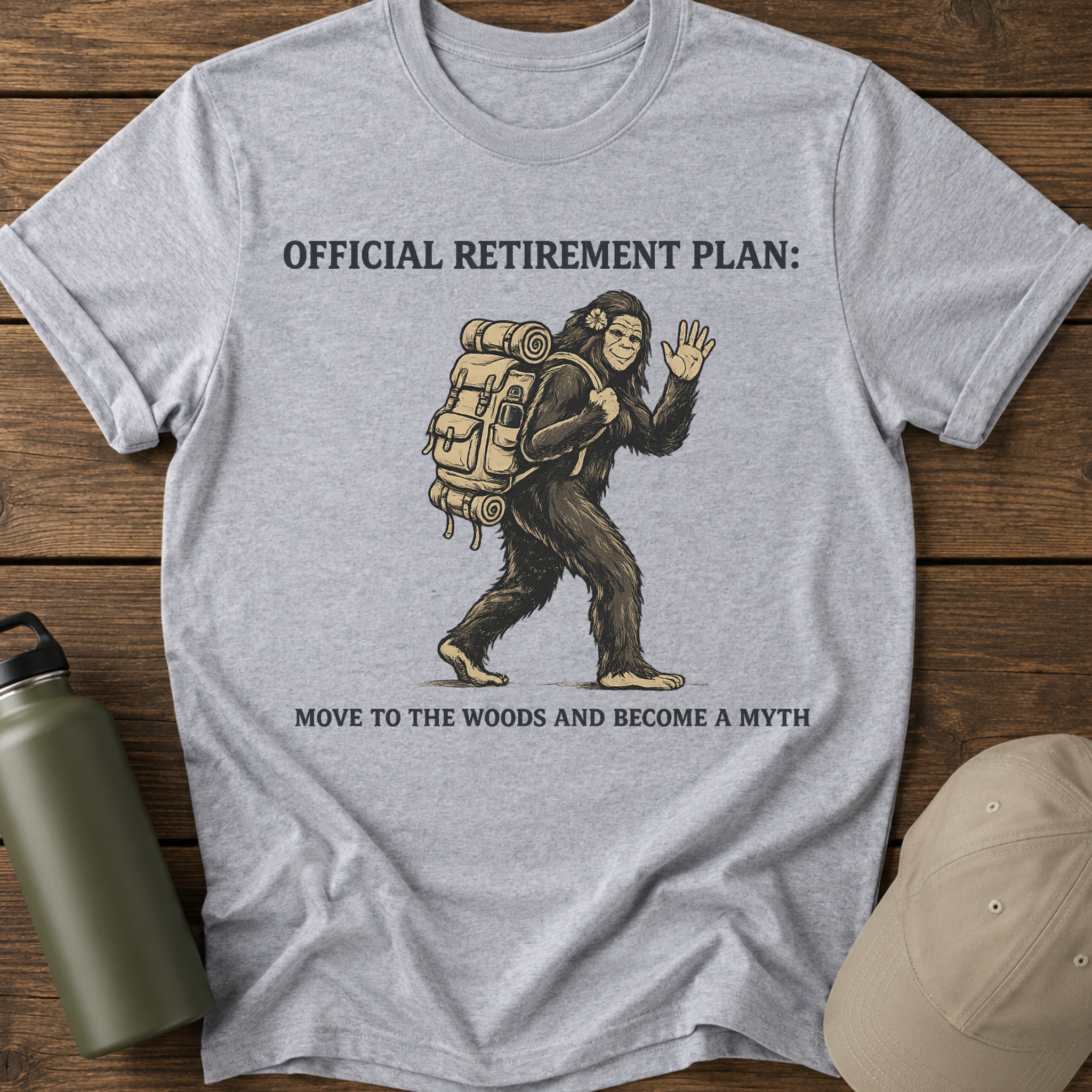 Official Retirement Plan: Move to the Woods and Become a Myth T-Shirt