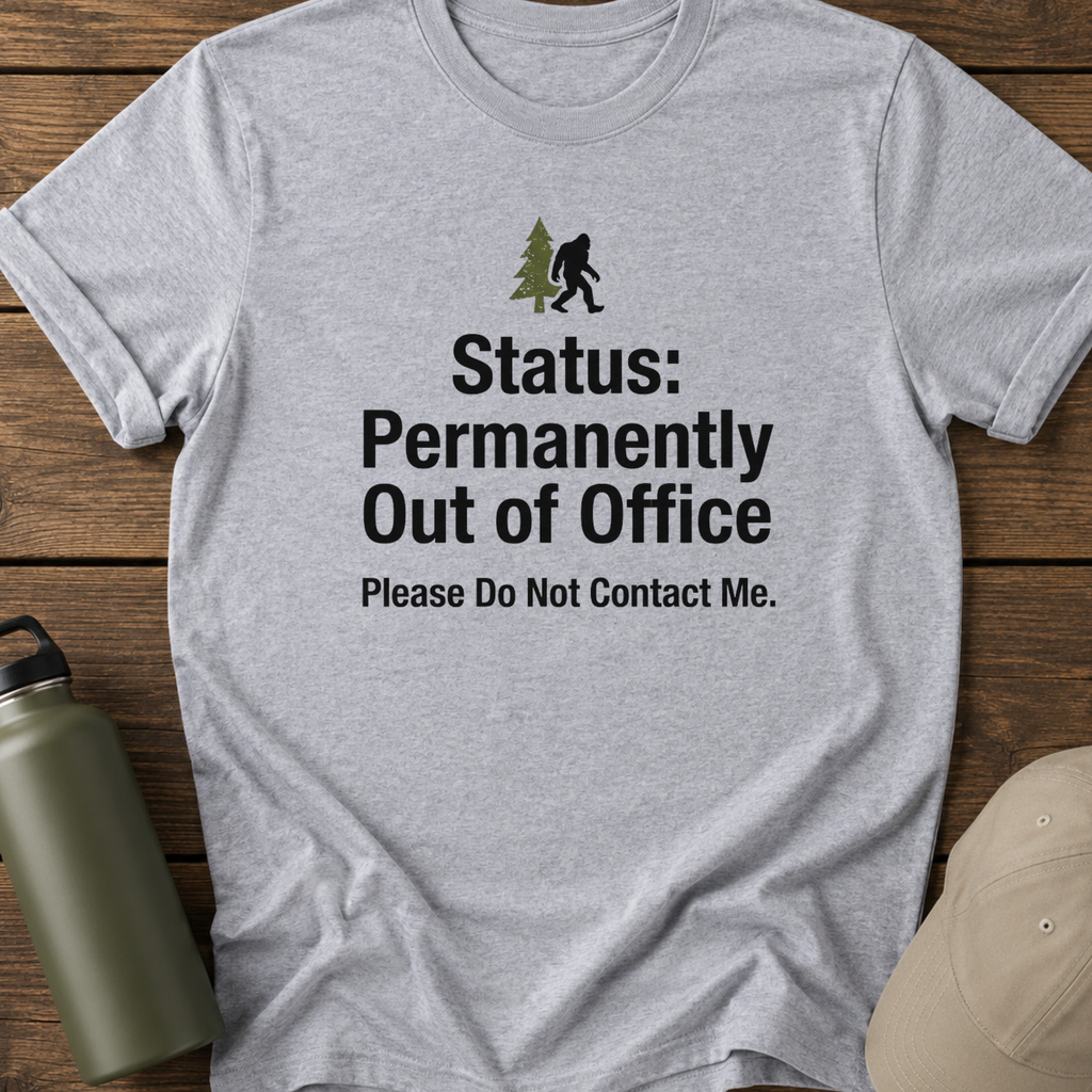 Status: Permanently Out of Office Bigfoot T-Shirt