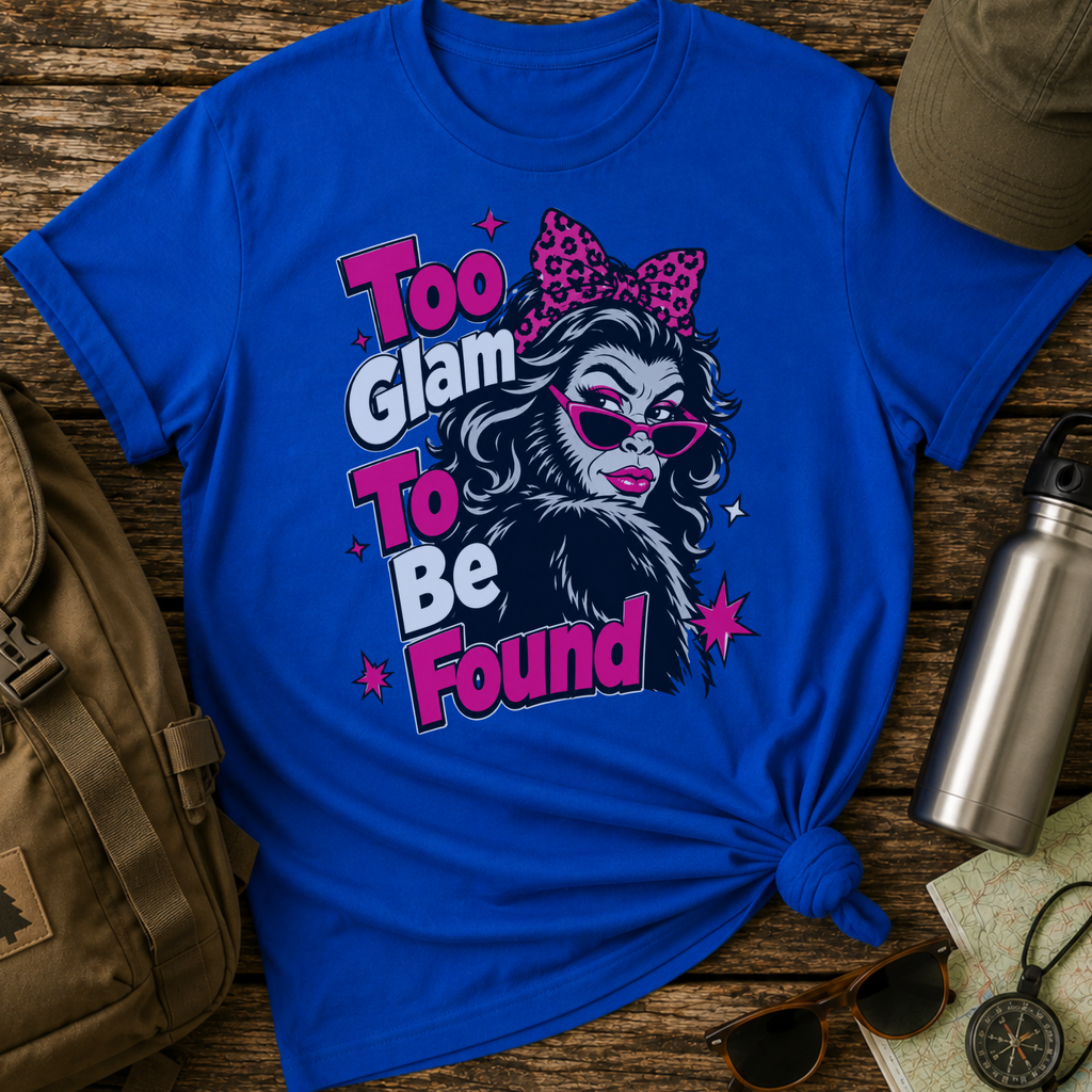 Too Glam To Be Found Bigfoot T-Shirt